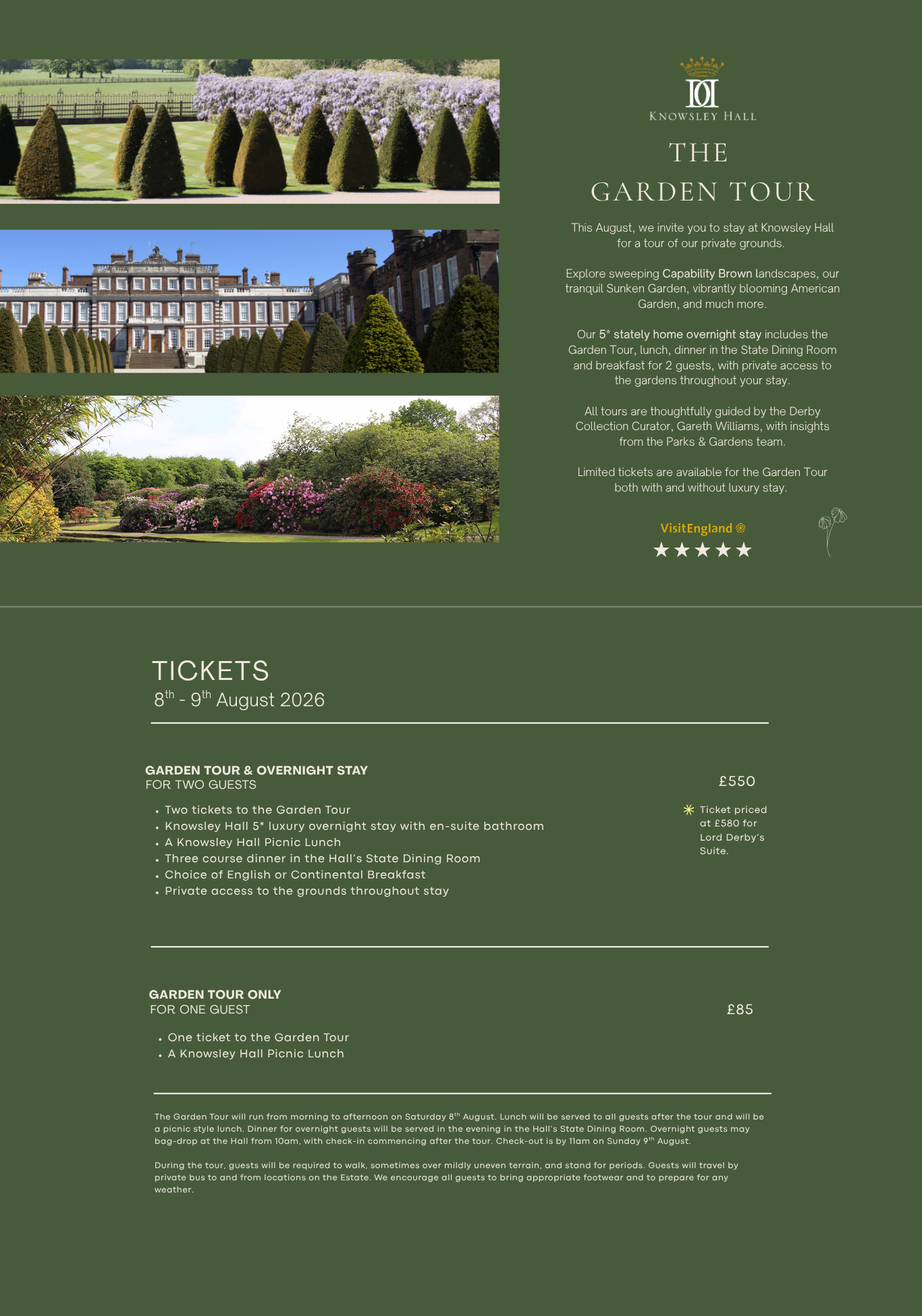 This August, we invite you to stay at Knowsley Hall for a tour of our private grounds. Explore sweeping Capability Brown landscapes, our tranquil Sunken Garden, vibrantly blooming American Garden, and much more. Our 5* stately home overnight stay includes the Garden Tour, lunch, dinner in the State Dining Room and breakfast for 2 guests, with private access to the gardens throughout your stay. All tours are thoughtfully guided by the Derby Collection Curator, Gareth Williams, with insights from the Parks & Gardens team. Limited tickets are available for the Garden Tour both with and without luxury stay.